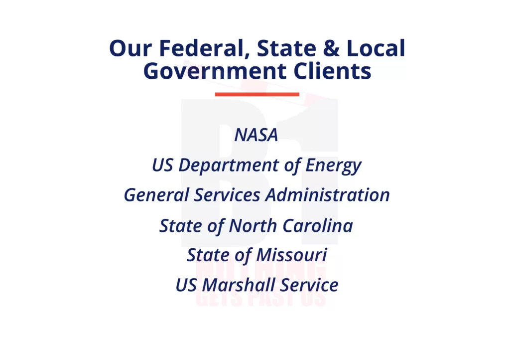 Our Government clients include NASA, US Department of Energy, General Services Administration, State of North Carolina, State of Missouri, and US Marshall Service