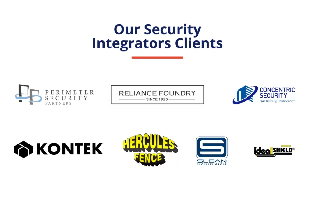 Our Security Integrators include Perimeter Security Partners, Reliance Foundry, Concentric Security, Kontek, Hercules Fence, Sloan Security Group, and ideal shield